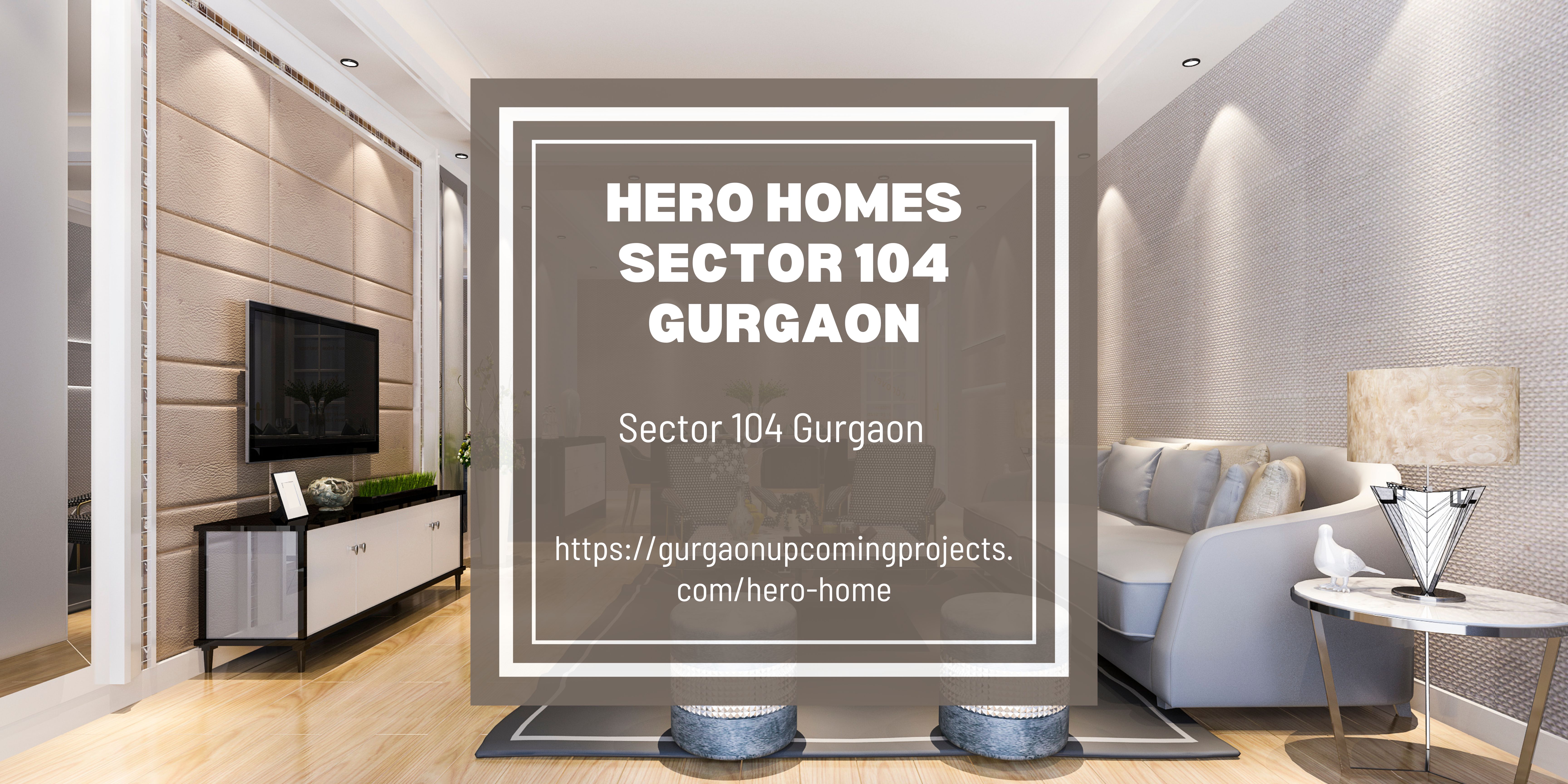 Hero Homes The Palatial Sector 104 Gurgaon – A New Landmark of Luxury Living